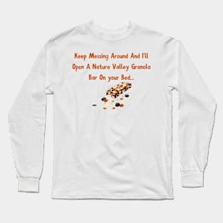 Granola Bar Warning Shirt - Playful Tee for Nature Valley Granola Bar Fans - Unique Gift Idea for Annoyed Women Long Sleeve T-Shirt